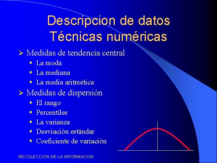 Descripcion de datos Técnicas numéricas Ø Medidas de tendencia central § La moda §