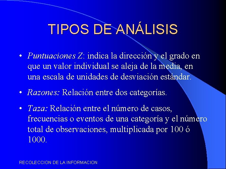 TIPOS DE ANÁLISIS • Puntuaciones Z: indica la dirección y el grado en que