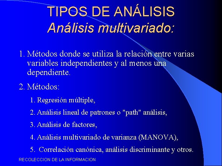 TIPOS DE ANÁLISIS Análisis multivariado: 1. Métodos donde se utiliza la relación entre varias