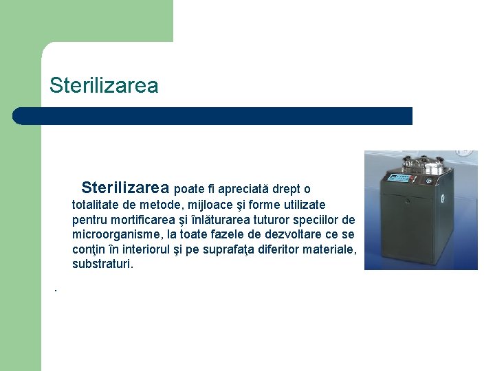 Sterilizarea poate fi apreciată drept o totalitate de metode, mijloace şi forme utilizate pentru