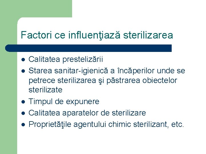 Factori ce influenţiază sterilizarea l l l Calitatea prestelizării Starea sanitar-igienică a încăperilor unde