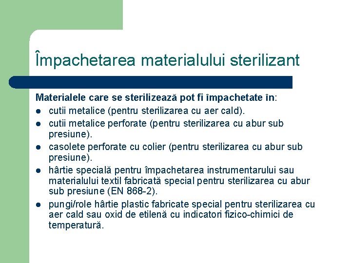 Împachetarea materialului sterilizant Materialele care se sterilizează pot fi împachetate în: l cutii metalice