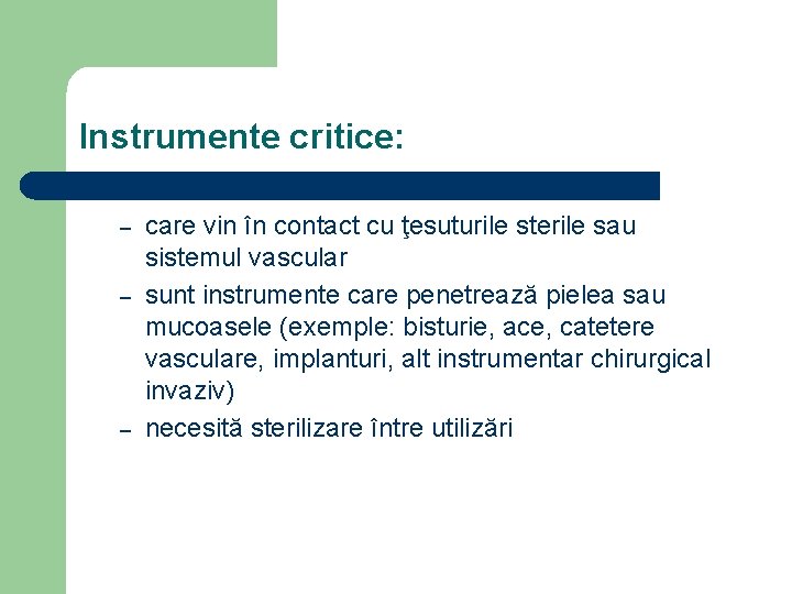 Instrumente critice: – – – care vin în contact cu ţesuturile sterile sau sistemul