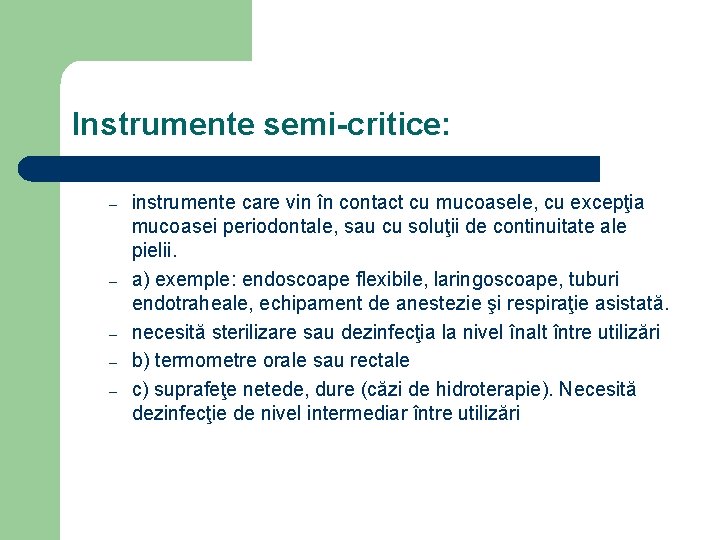 Instrumente semi-critice: – – – instrumente care vin în contact cu mucoasele, cu excepţia