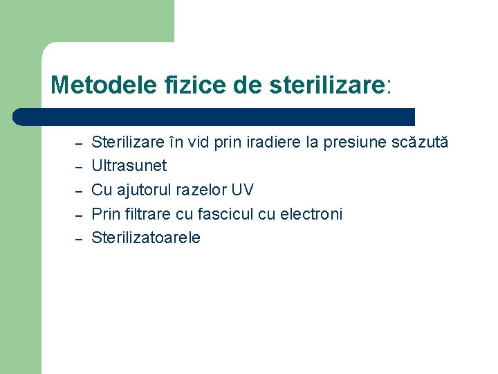 Metodele fizice de sterilizare: – – – Sterilizare în vid prin iradiere la presiune