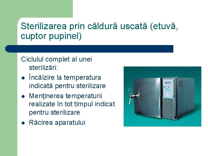 Sterilizarea prin căldură uscată (etuvă, cuptor pupinel) Ciclulul complet al unei sterilizări: l Încălzire