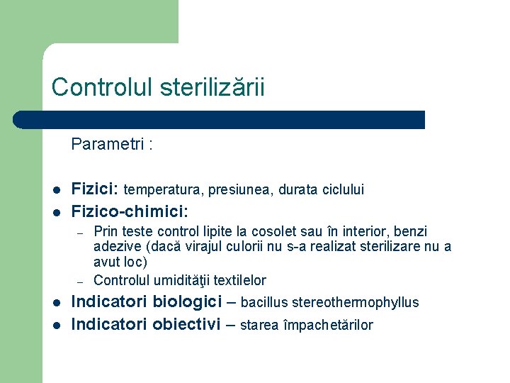 Controlul sterilizării Parametri : l l Fizici: temperatura, presiunea, durata ciclului Fizico-chimici: – –