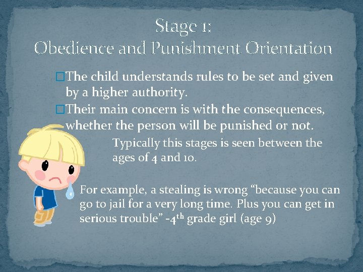 Stage 1: Obedience and Punishment Orientation �The child understands rules to be set and