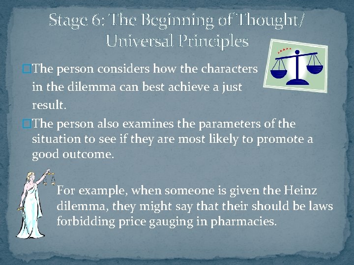 Stage 6: The Beginning of Thought/ Universal Principles �The person considers how the characters