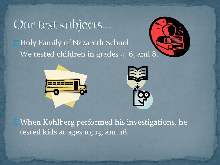 Our test subjects… �Holy Family of Nazareth School We tested children in grades 4,