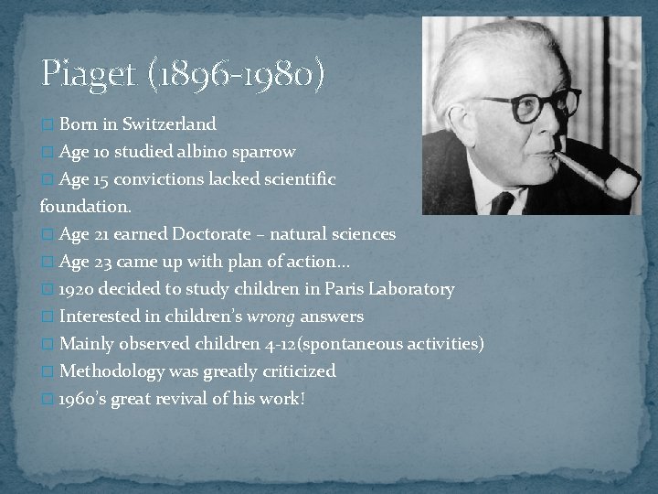 Piaget (1896 -1980) � Born in Switzerland � Age 10 studied albino sparrow �