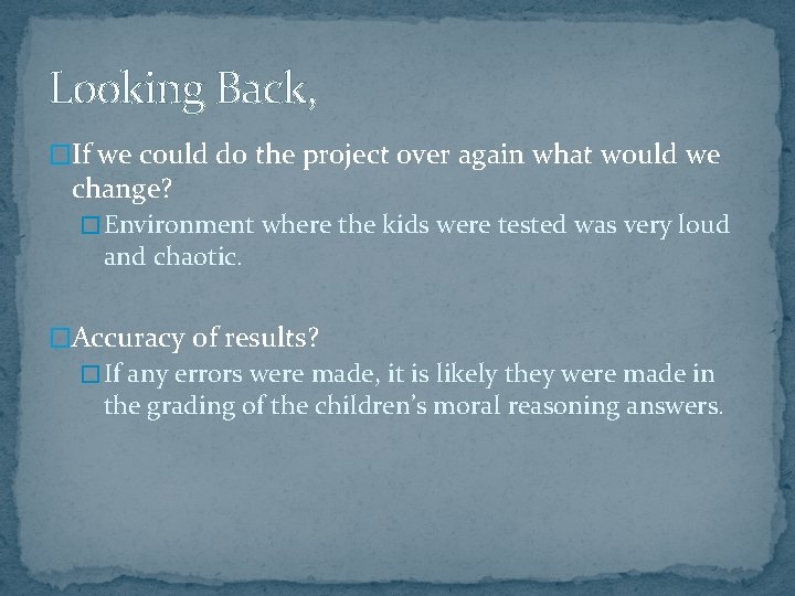 Looking Back, �If we could do the project over again what would we change?