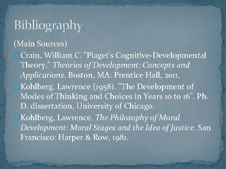 Bibliography (Main Sources) �Crain, William C. "Piaget's Cognitive-Developmental Theory. " Theories of Development: Concepts