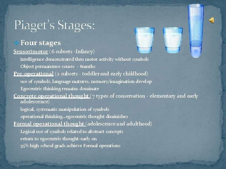 Piaget’s Stages: v Four stages Sensorimotor (6 subsets -Infancy) intelligence demonstrated thru motor activity