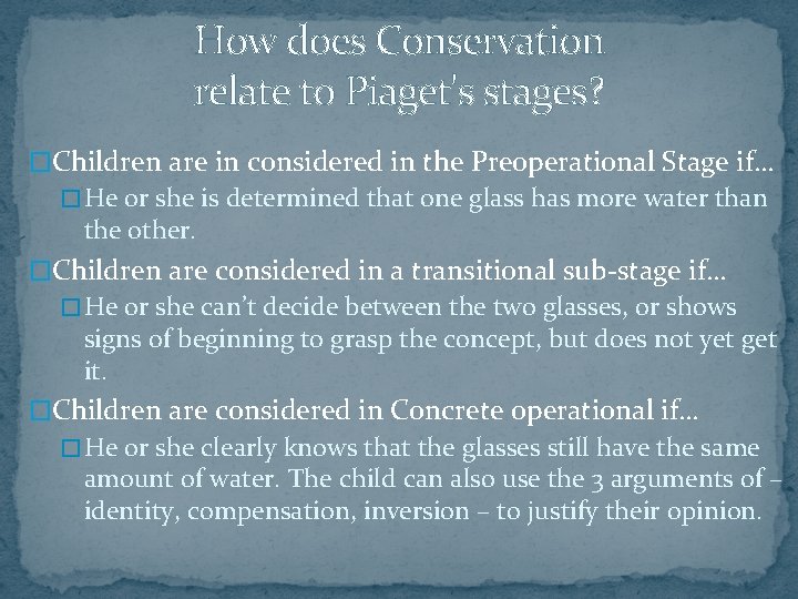 How does Conservation relate to Piaget's stages? �Children are in considered in the Preoperational