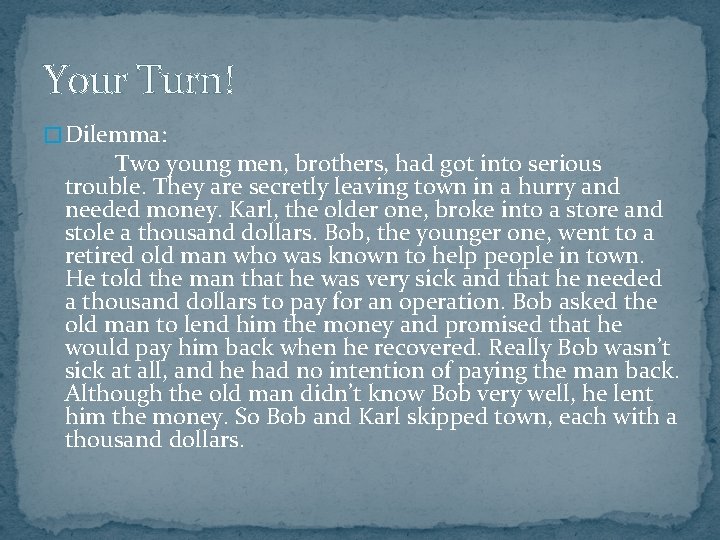 Your Turn! � Dilemma: Two young men, brothers, had got into serious trouble. They