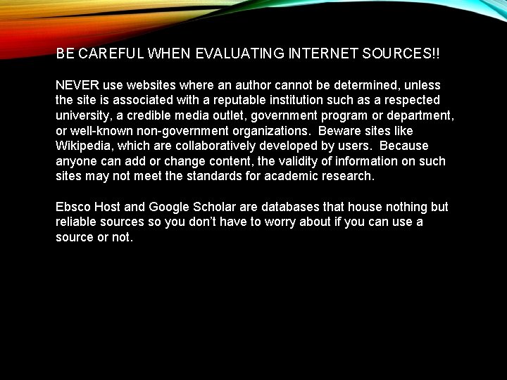 BE CAREFUL WHEN EVALUATING INTERNET SOURCES!! NEVER use websites where an author cannot be