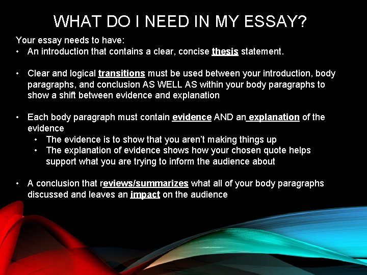 WHAT DO I NEED IN MY ESSAY? Your essay needs to have: • An