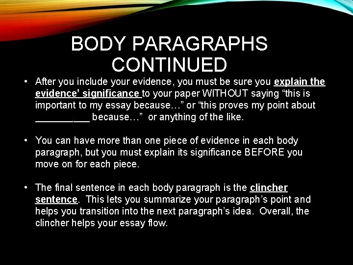 BODY PARAGRAPHS CONTINUED • After you include your evidence, you must be sure you