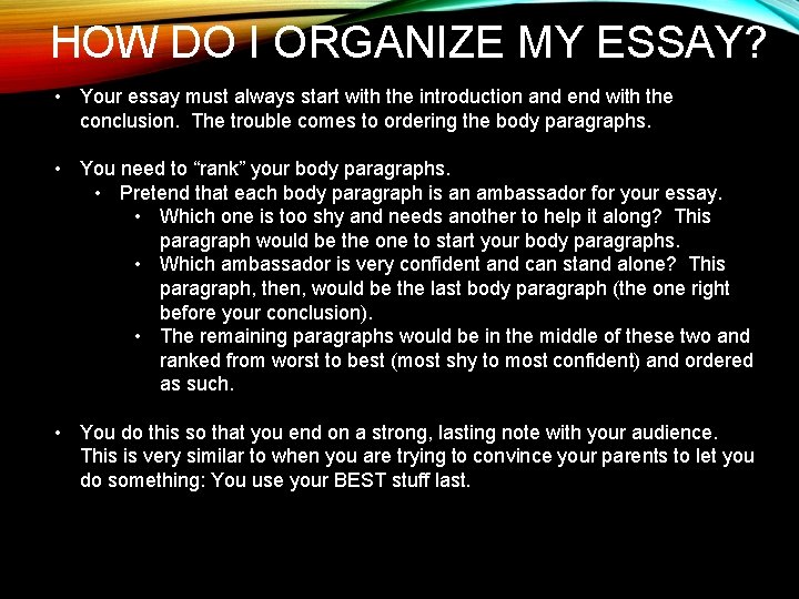 HOW DO I ORGANIZE MY ESSAY? • Your essay must always start with the