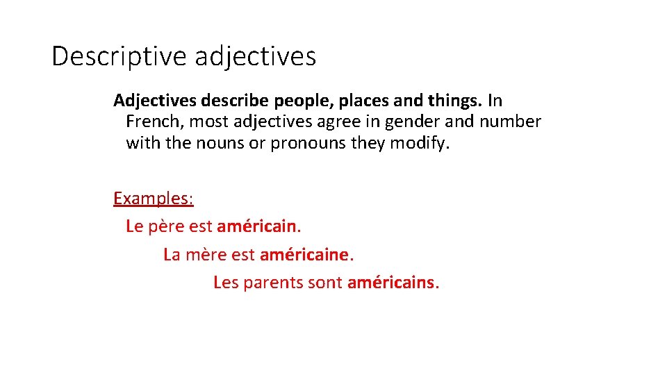 Descriptive adjectives Adjectives describe people, places and things. In French, most adjectives agree in