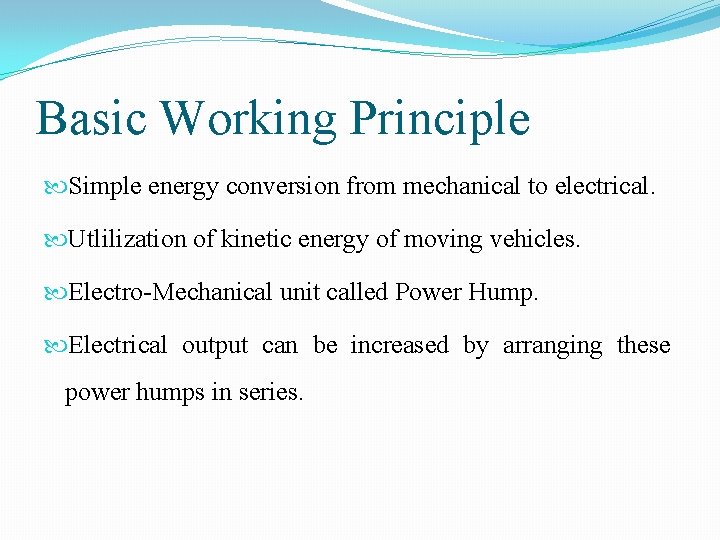 Basic Working Principle Simple energy conversion from mechanical to electrical. Utlilization of kinetic energy
