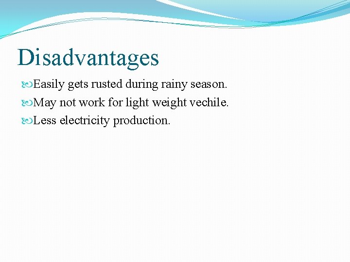 Disadvantages Easily gets rusted during rainy season. May not work for light weight vechile.