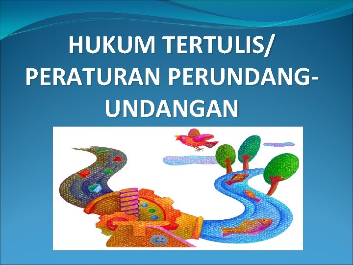 HUKUM TERTULIS/ PERATURAN PERUNDANGAN 