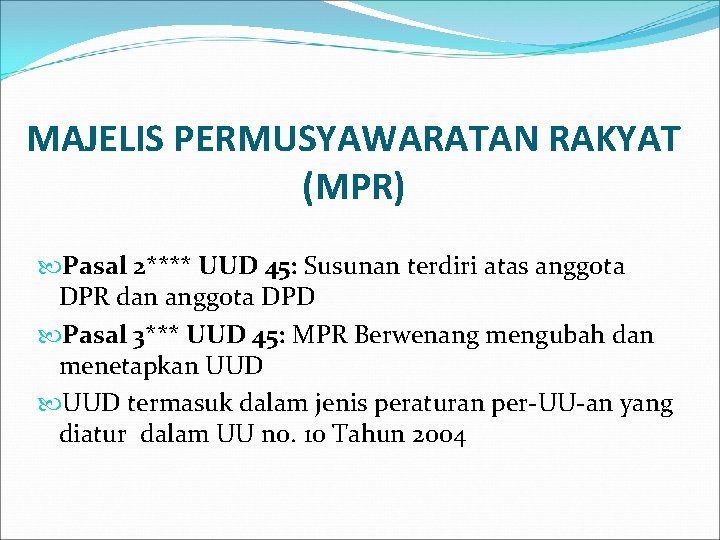 MAJELIS PERMUSYAWARATAN RAKYAT (MPR) Pasal 2**** UUD 45: Susunan terdiri atas anggota DPR dan MAJELIS PERMUSYAWARATAN RAKYAT (MPR) Pasal 2**** UUD 45: Susunan terdiri atas anggota DPR dan