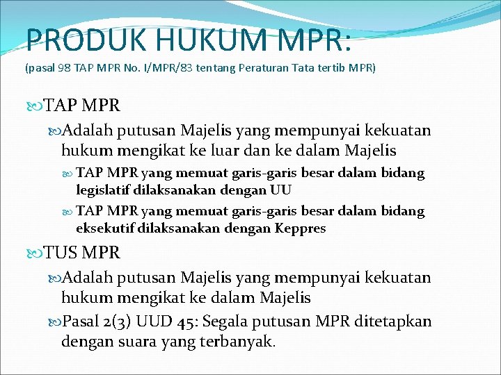 PRODUK HUKUM MPR: (pasal 98 TAP MPR No. I/MPR/83 tentang Peraturan Tata tertib MPR)