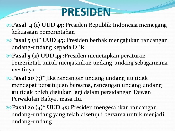PRESIDEN Pasal 4 (1) UUD 45: Presiden Republik Indonesia memegang kekuasaan pemerintahan Pasal 5 PRESIDEN Pasal 4 (1) UUD 45: Presiden Republik Indonesia memegang kekuasaan pemerintahan Pasal 5