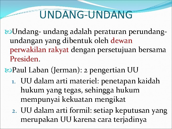 UNDANG-UNDANG Undang- undang adalah peraturan perundangan yang dibentuk oleh dewan perwakilan rakyat dengan persetujuan