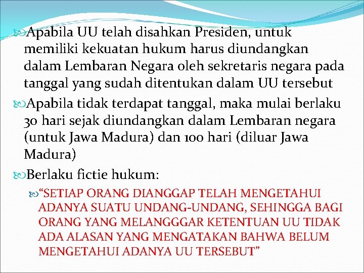  Apabila UU telah disahkan Presiden, untuk memiliki kekuatan hukum harus diundangkan dalam Lembaran