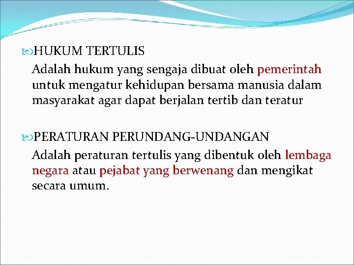  HUKUM TERTULIS Adalah hukum yang sengaja dibuat oleh pemerintah untuk mengatur kehidupan bersama