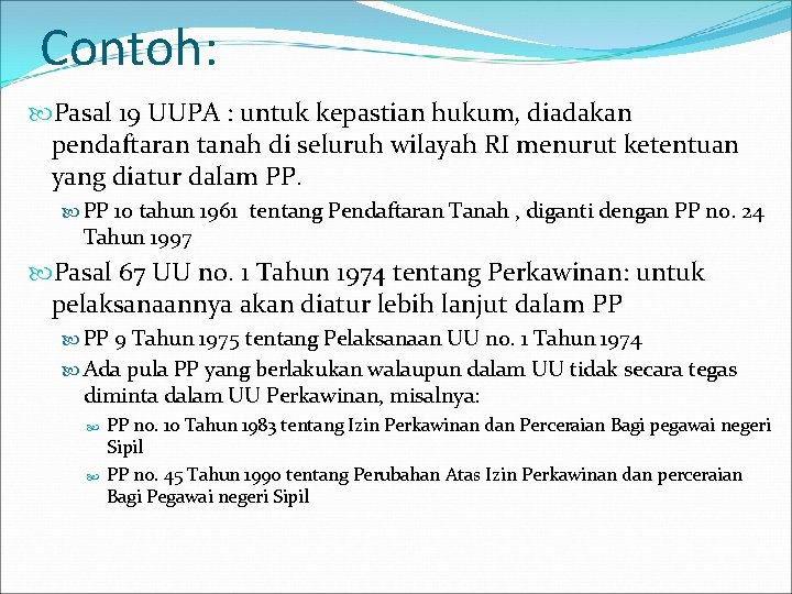 Contoh: Pasal 19 UUPA : untuk kepastian hukum, diadakan pendaftaran tanah di seluruh wilayah Contoh: Pasal 19 UUPA : untuk kepastian hukum, diadakan pendaftaran tanah di seluruh wilayah
