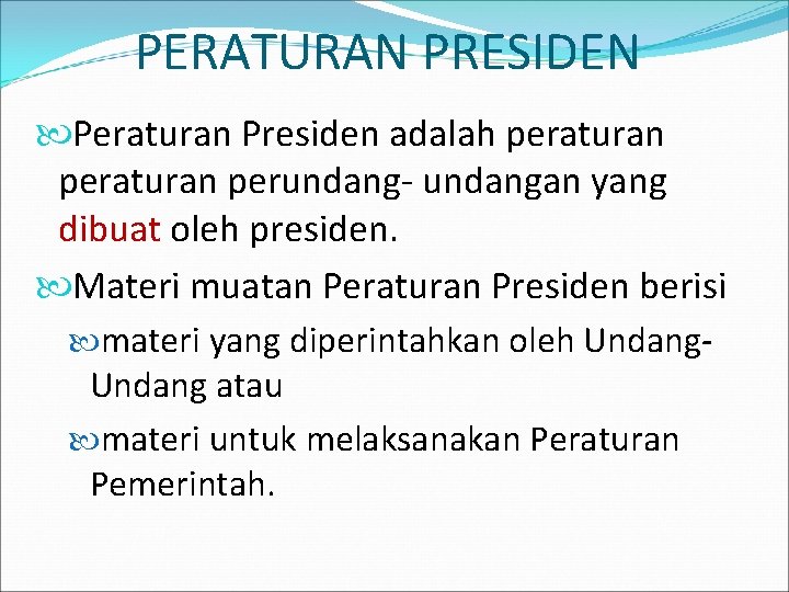 PERATURAN PRESIDEN Peraturan Presiden adalah peraturan perundang- undangan yang dibuat oleh presiden. Materi muatan