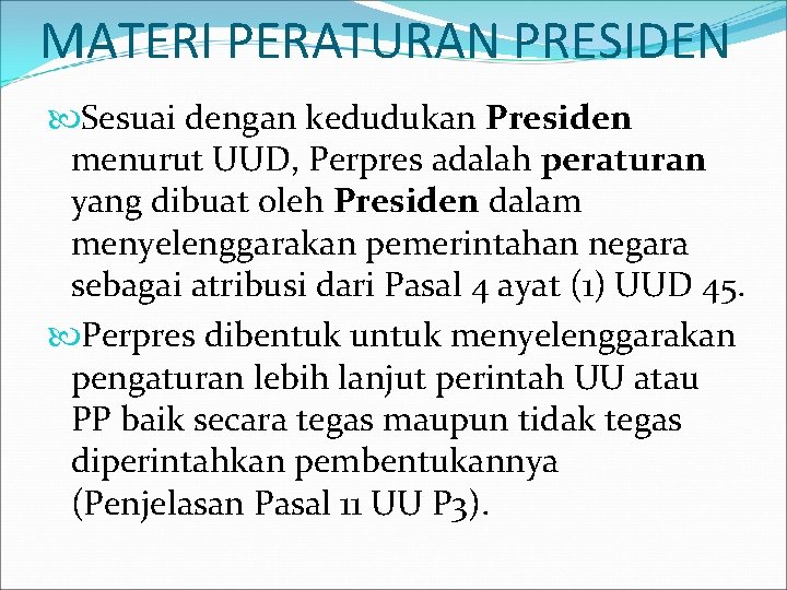 MATERI PERATURAN PRESIDEN Sesuai dengan kedudukan Presiden menurut UUD, Perpres adalah peraturan yang dibuat