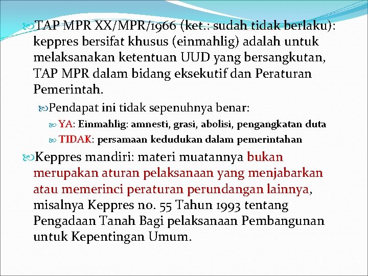  TAP MPR XX/MPR/1966 (ket. : sudah tidak berlaku): keppres bersifat khusus (einmahlig) adalah