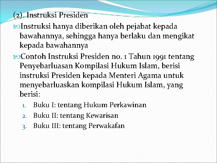 (2). Instruksi Presiden Instruksi hanya diberikan oleh pejabat kepada bawahannya, sehingga hanya berlaku dan