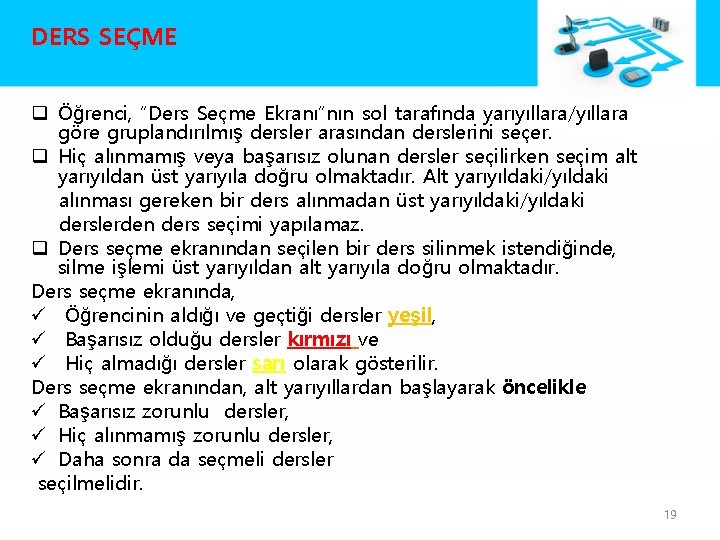 DERS SEÇME q Öğrenci, “Ders Seçme Ekranı”nın sol tarafında yarıyıllara/yıllara göre gruplandırılmış dersler arasından