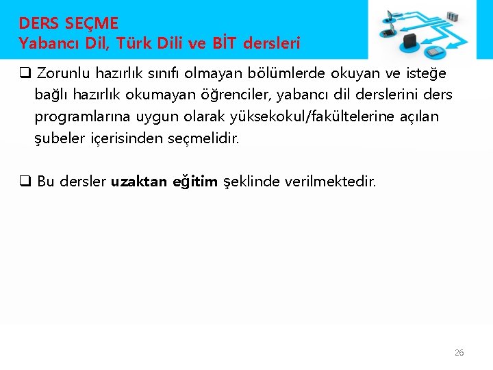 DERS SEÇME Yabancı Dil, Türk Dili ve BİT dersleri q Zorunlu hazırlık sınıfı olmayan