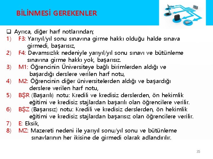 BİLİNMESİ GEREKENLER q Ayrıca, diğer harf notlarından; 1) F 3: Yarıyıl/yıl sonu sınavına girme