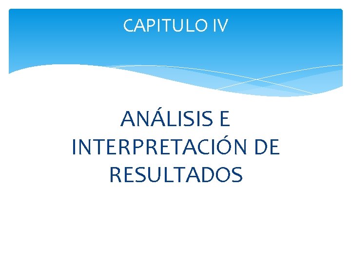 CAPITULO IV ANÁLISIS E INTERPRETACIÓN DE RESULTADOS 