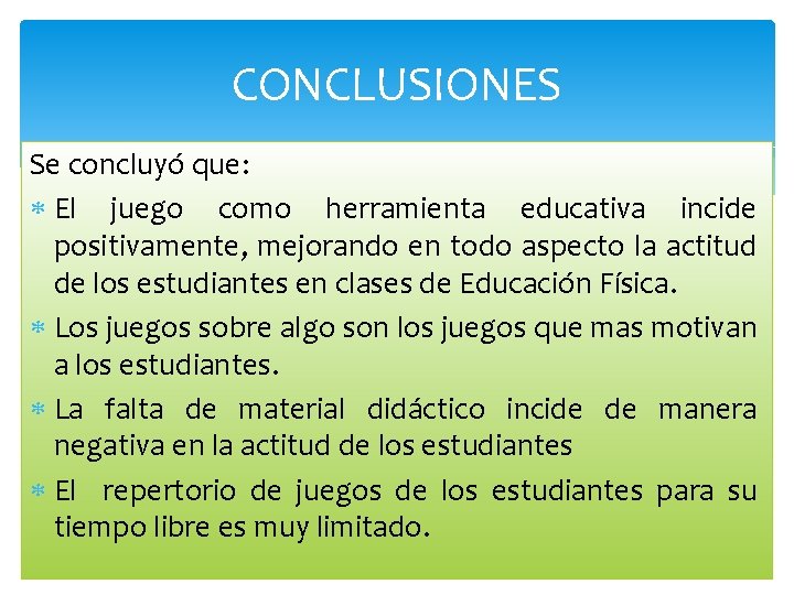 CONCLUSIONES Se concluyó que: El juego como herramienta educativa incide positivamente, mejorando en todo