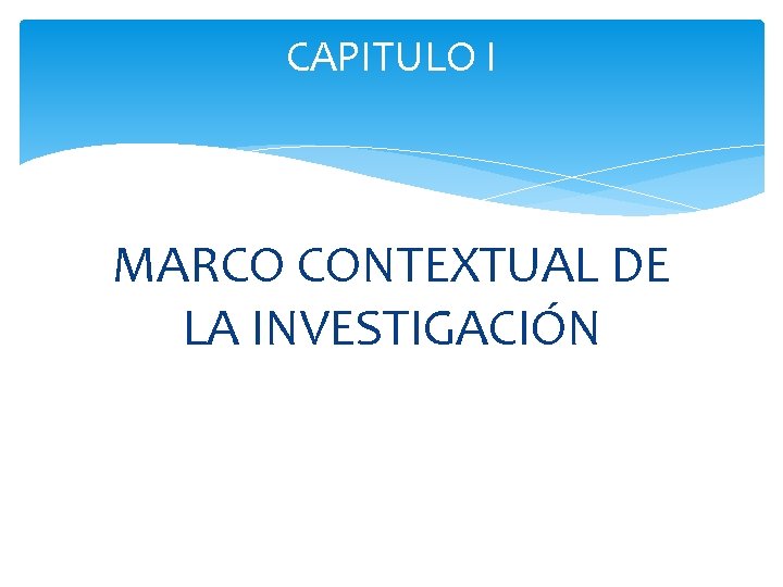 CAPITULO I MARCO CONTEXTUAL DE LA INVESTIGACIÓN 