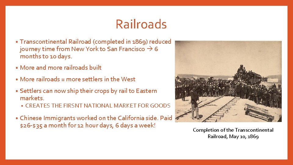 Railroads • Transcontinental Railroad (completed in 1869) reduced journey time from New York to Railroads • Transcontinental Railroad (completed in 1869) reduced journey time from New York to