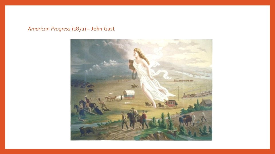 American Progress (1872) – John Gast American Progress (1872) – John Gast