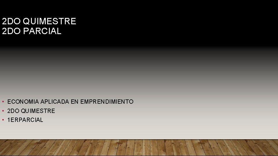 2 DO QUIMESTRE 2 DO PARCIAL • ECONOMIA APLICADA EN EMPRENDIMIENTO • 2 DO