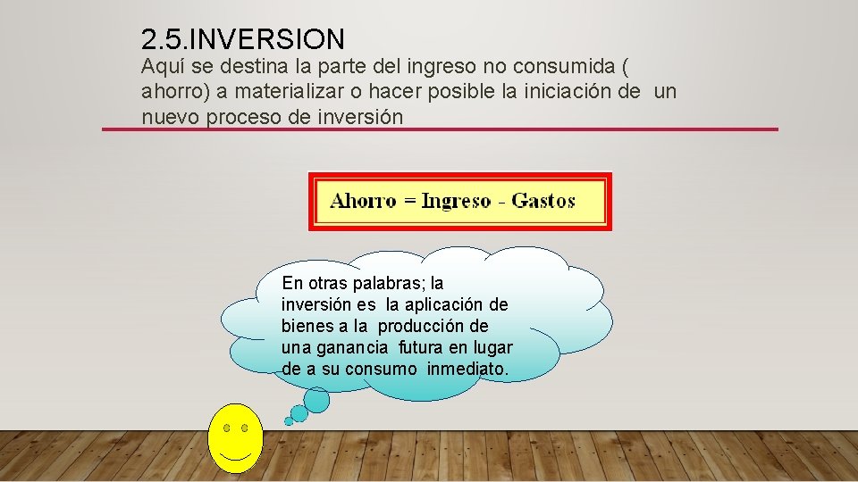 2. 5. INVERSION Aquí se destina la parte del ingreso no consumida ( ahorro)