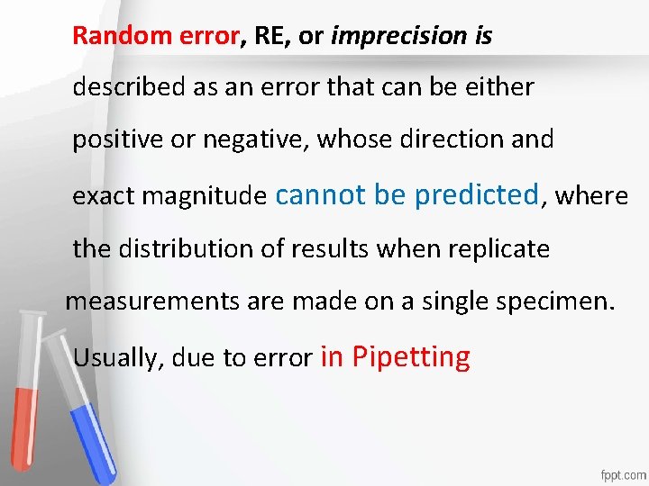 Random error, RE, or imprecision is described as an error that can be either